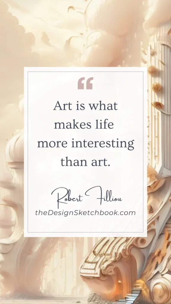27. "Art is what makes life more interesting than art." - Robert Filliou